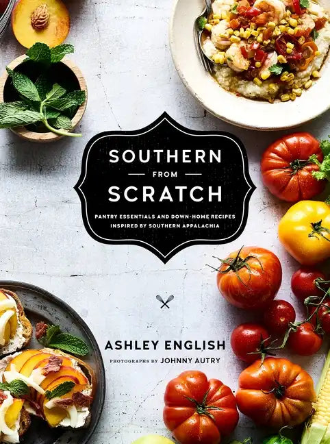 Southern from Scratch: Pantry Essentials and Down-Home Recipes - Hardcover